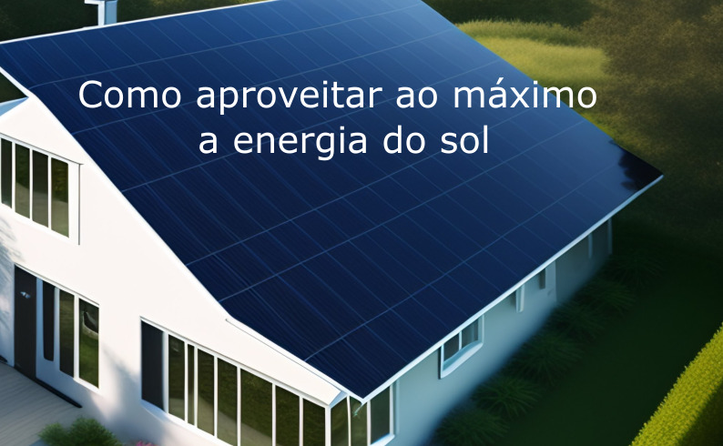 Como aproveitar ao máximo a energia do sol