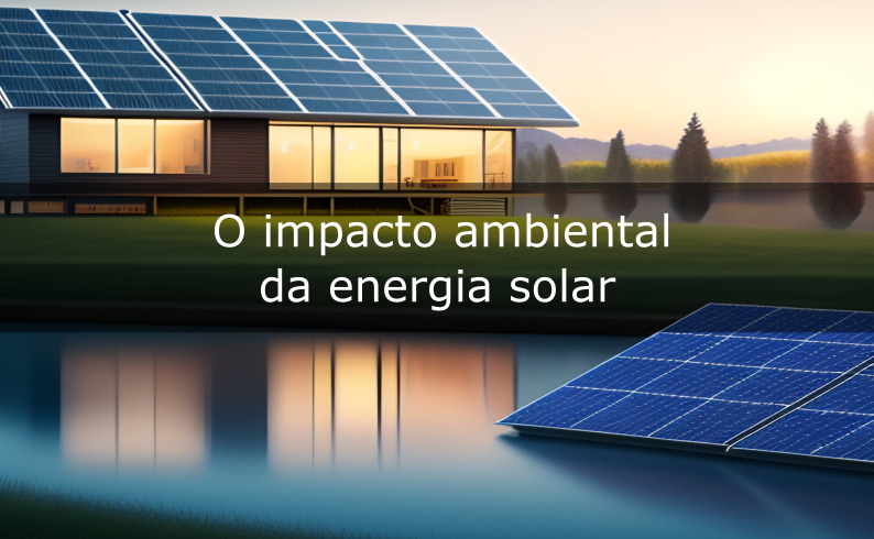 O impacto ambiental da energia solar